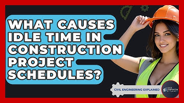 What Causes Idle Time In Construction Project Schedules? - Civil Engineering Explained