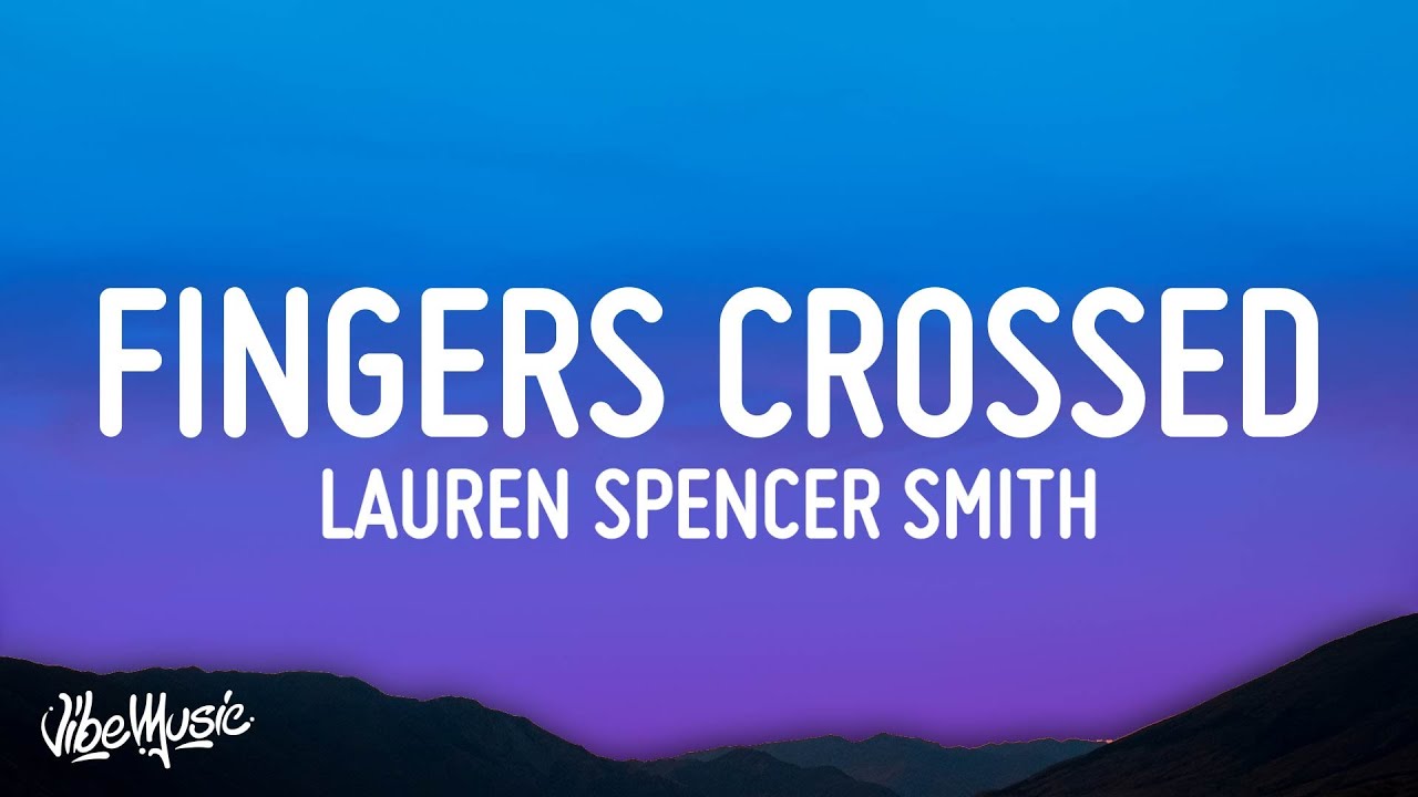 Lauren Spencer Smith - Fingers Crossed (Lyrics)