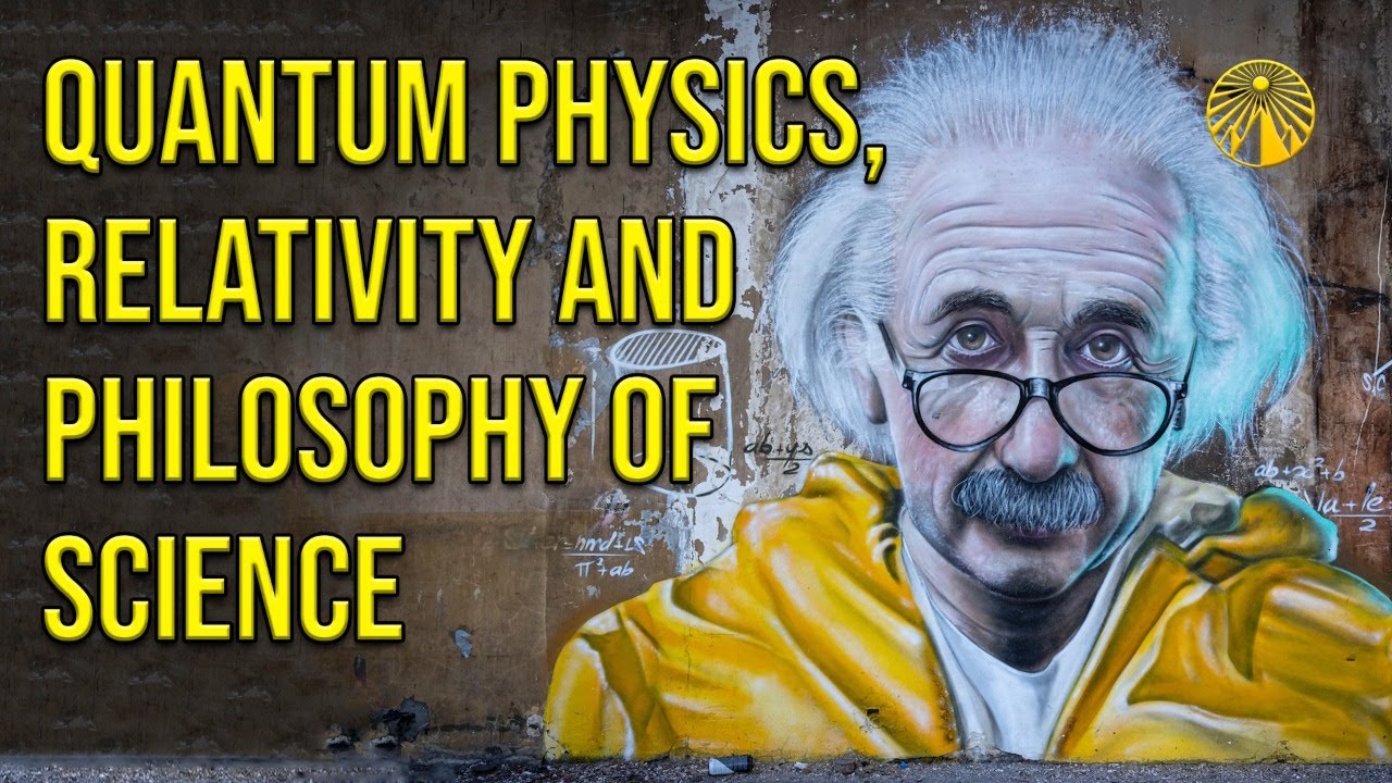 🌄 Quantum Mechanics, Relativity and the Philosophy of Science