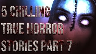 5 Chilling TRUE Horror Stories Part 7