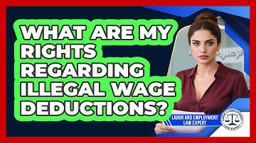 What Are My Rights Regarding Illegal Wage Deductions? - Labor and Employment Law Expert