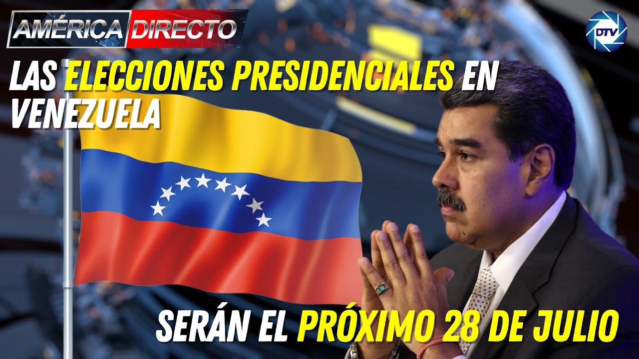 Las elecciones presidenciales en Venezuela serán el próximo 28 de julio ...