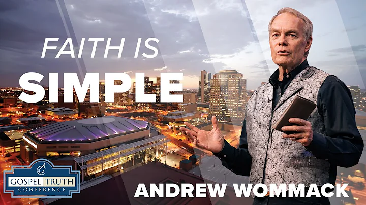 Faith is Simple -  Andrew Wommack 2024 - GTC Phoenix 2024: Session 7
