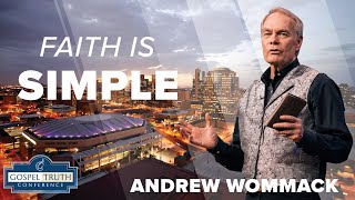 Faith is Simple   Andrew Wommack 2024  GTC Phoenix 2024: Session 7