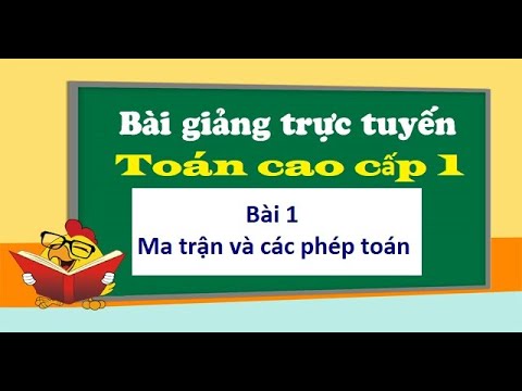 Video Toán cao cấp 1 | Chương 1 ✅ Bài 1 Ma trận và các phép... - youtube