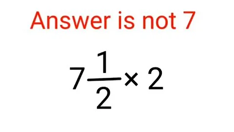 7(1/2)×2 Answer is not 7. Many failed! Can you? #math #trending #explore #add #fractions