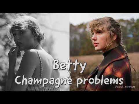 Betty x Champagne Problems - Taylor Swift (Mashup)