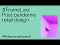 #FrameLive: Post-pandemic retail design – will shops be safe spaces?