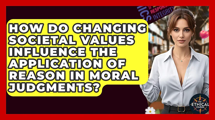 How Do Changing Societal Values Influence The Application Of Reason In Moral Judgments?