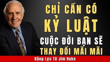 Chỉ Cần Có Kỷ Luật, Cuộc Đời Bạn Sẽ Thay Đổi Mãi Mãi | Động Lực Từ Jim Rohn