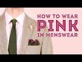 How to Wear Pink in Menswear - Tips for an Underrated Color