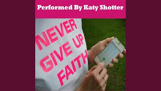 Watch Katy Shotter Never Give Up Faith video