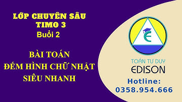 Lớp 3.Timo - Đếm hình chữ nhật siêu nhanh. | Toán Tư duy Edison 0358954666