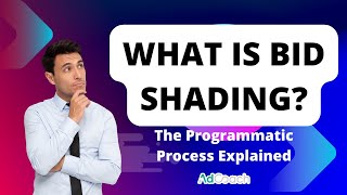 What is Bid Shading: Adjusting bids in a First Price Programmatic Auction