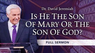 Is He the Son of Mary or the Son of God? | Dr. David Jeremiah