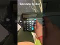 My calculator is broken