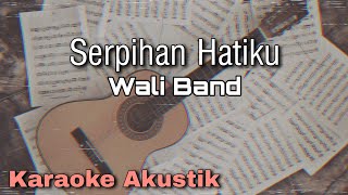 [KARAOKE] Serpihan Hatiku - Wali Band || yolandani karaoke akustik