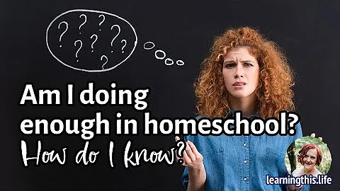 Am I doing enough in homeschool? How do I know?