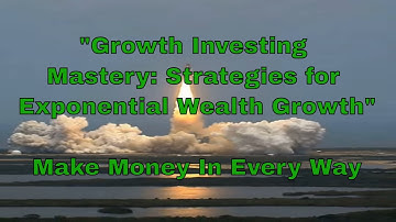 "Growth Investing Mastery: Strategies for Exponential Wealth Growth" #investing