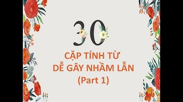 30 cặp tính từ dễ gây nhầm lẫn trong tiếng anh