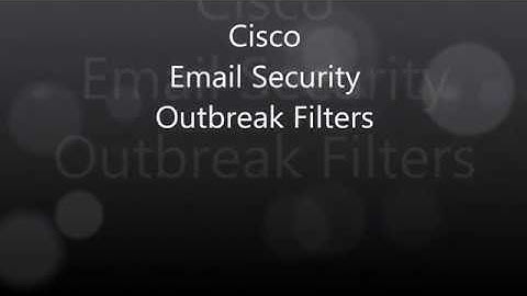 3.  Cisco Email Security: Outbreak Filters