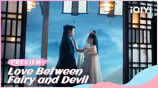 🧸Preview EP35: Love Between Fairy and Devil | iQIYI Romance