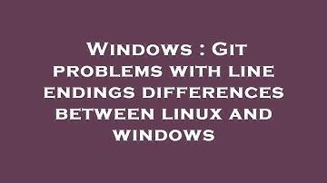 Windows : Git problems with line endings differences between linux and windows