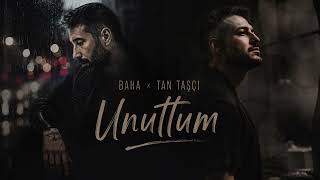 Baha & Tan Taşçı Unuttum Remix