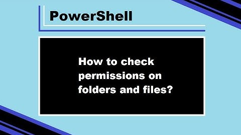 PowerShell | Check permissions on folders and files