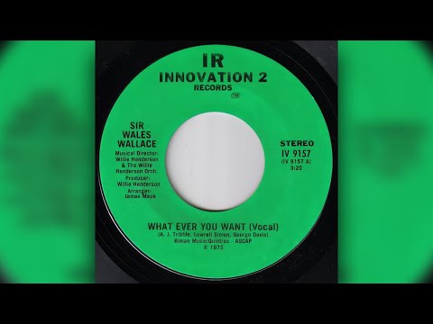 Sir Wales Wallace - What Ever You Want
