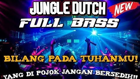 JUNGLE DUTCH 2021 BILANG PADA TUHANMU! FULL BASS