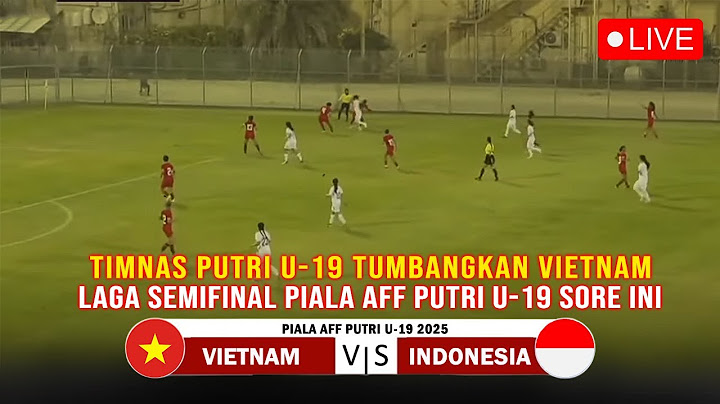 🔴LIVE TIMNAS PUTRI.. Indonesia Vs Vietnam | Laga SEMIFINAL Piala AFF Putri U-19 2025