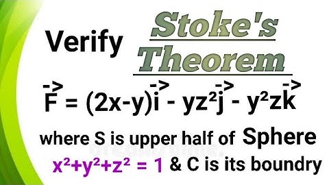 Verify Stokes theorem for F = (2x-y)i + yz²j - yz²k for the upper half of the sphere x²+y²+z² = 1.