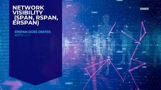 SPAN, RSPAN, & ERSPAN Explained: Master Your Network Visibility