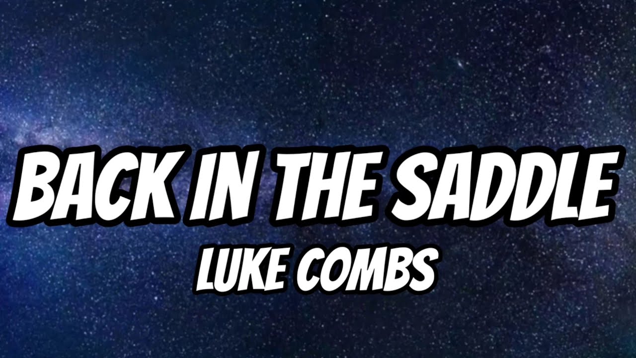 Luke Combs - Back in the Saddle (Lyrics) Luke Combs - Back in the Saddle (Lyrics)