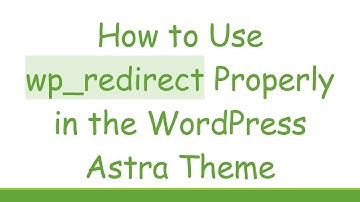 How to Use wp_redirect Properly in the WordPress Astra Theme