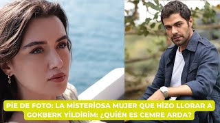 Pie de foto: La misteriosa mujer que hizo llorar a Gokberk Yildirim: ¿Quién es Cemre Arda?