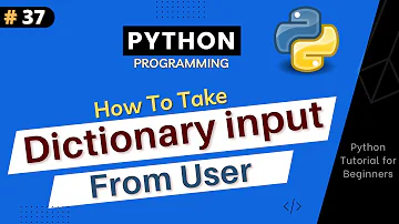 How to take Dictionary Input From User ? Python Tutorial For Beginners | Part #37