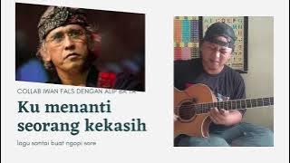 alip bata ta Feat. iwan fals - Ku Menanti Seorang Kekasih