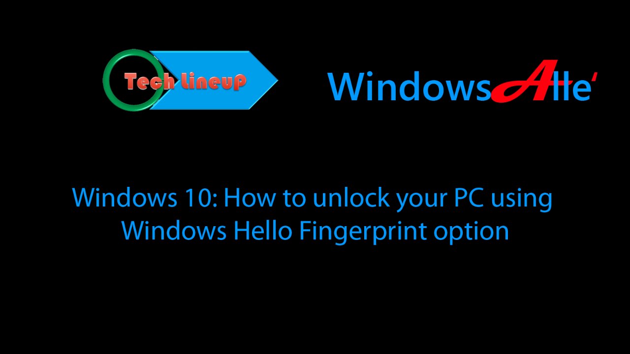 Unlocking Windows Hello Features Windows 10: How to Unlock Your PC Using Windows Hello Fingerprint ...