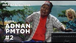 ADNAN PMTOH | HIKAYAT ACEH TAHUN 1999 | #legend #2