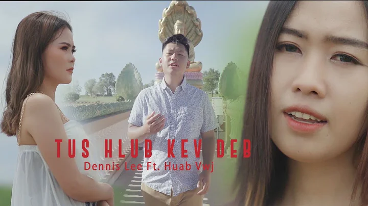 Dennis Lis Ft. Huab Vwj - Tus Hlub Kev Deb [Offici...