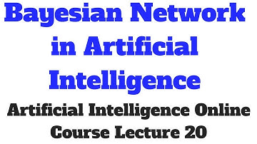 Bayesian Network in Artificial Intelligence # Artificial Intelligence Online CourseLecture 20