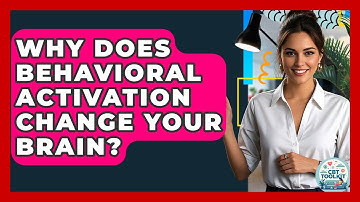 Why Does Behavioral Activation Change Your Brain? - CBT Toolkit