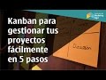 kanban para gestionar tus proyectos fácilmente en 5 pasos