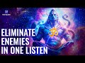 Eliminate your enemies only listening for 1 time  om shiva music  receive divine protection