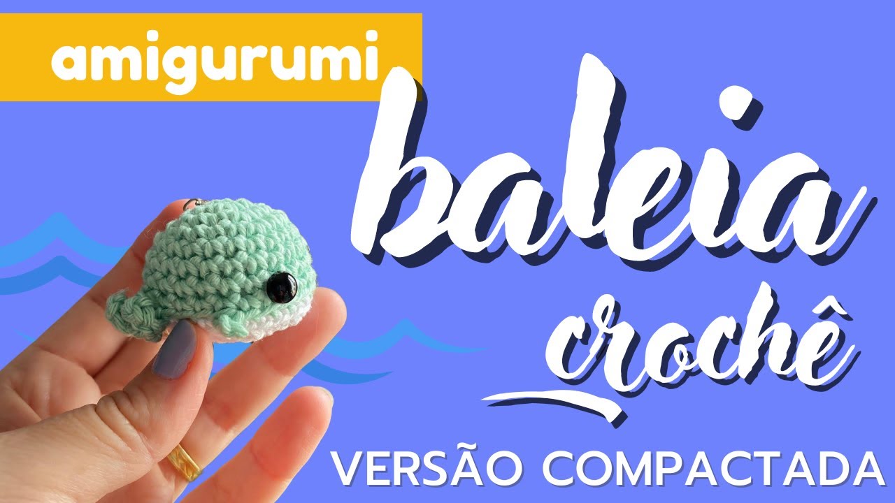Passo a passo baleia crochê amigurumi (versão compactada)