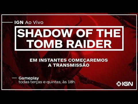 IGN AO VIVO - Shadow of the Tomb Raider - IGN AO VIVO - Shadow of the Tomb Raider
