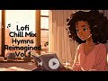 Lofi Chill Beats | Modern Vibes to Classic Christian Melodies - Hymns Reimagined