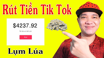 Hướng Dẫn Rút Tiền Tik Tok Mới Nhất Cực Dễ